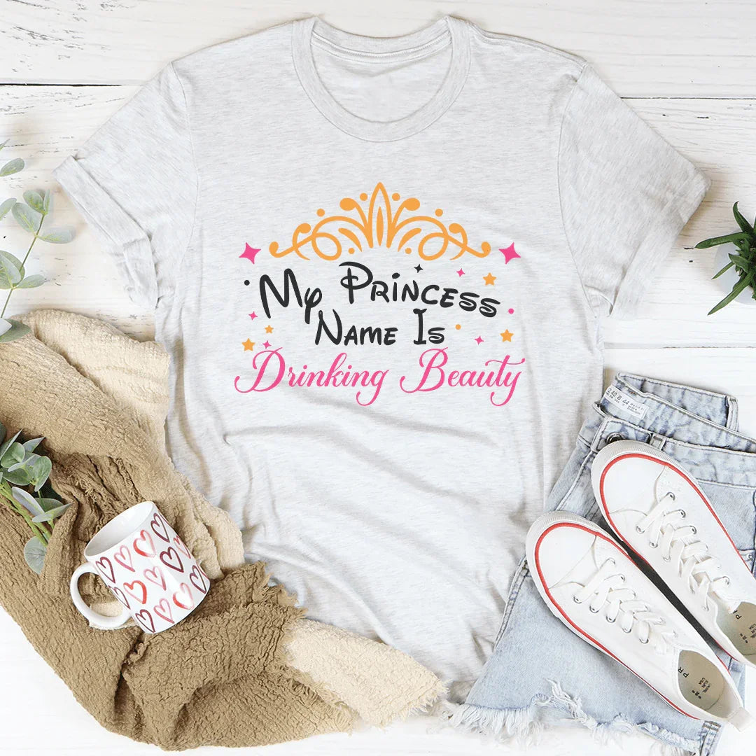 My Princess Name Is Drinking Beauty Tee Peachy Sunday