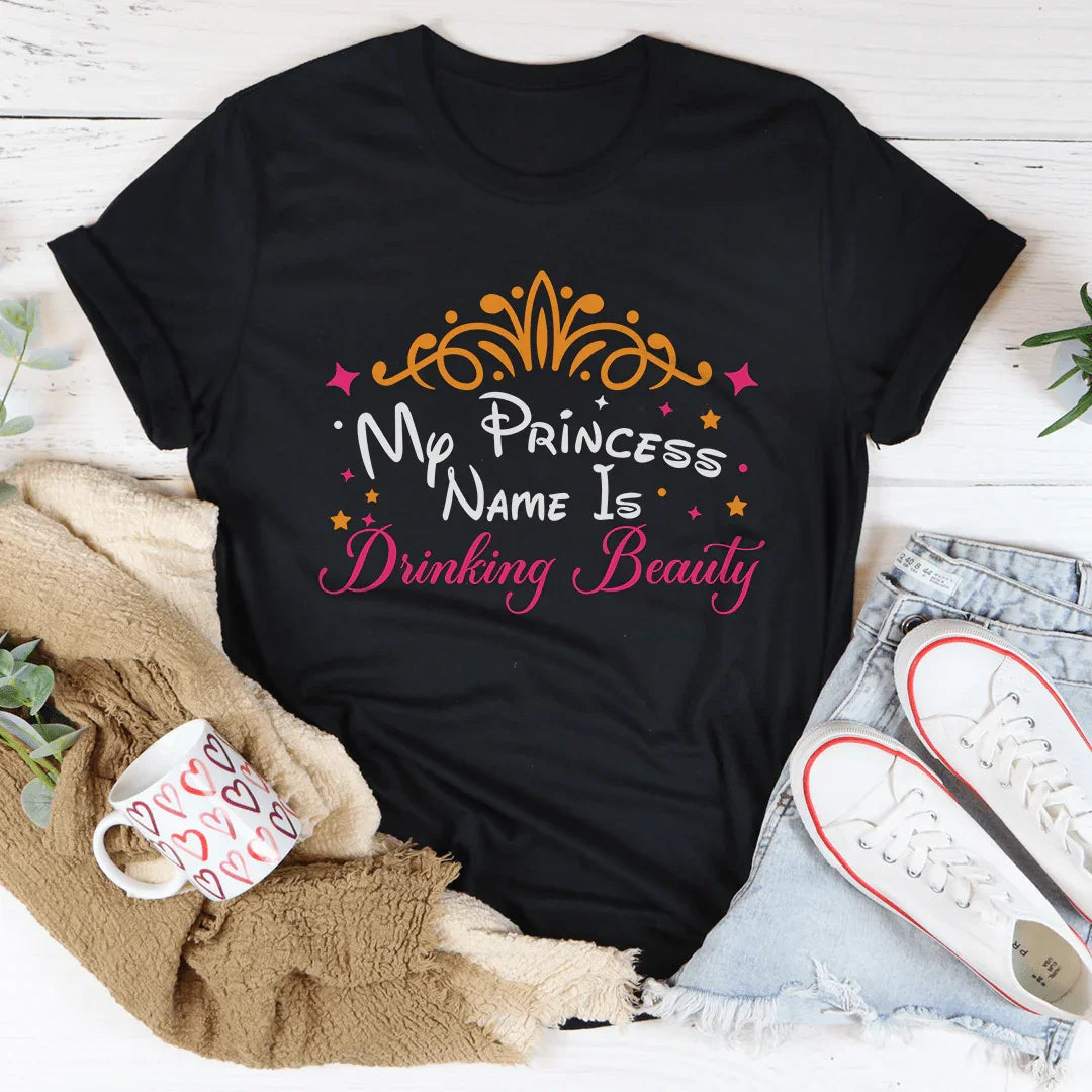 My Princess Name Is Drinking Beauty Tee Peachy Sunday