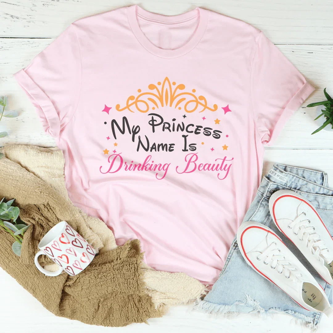 My Princess Name Is Drinking Beauty Tee Peachy Sunday