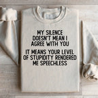 My Silence Doesn't Mean I Agree With You Sweatshirt