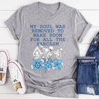 My Soul Was Removed To Make Room For All The Sarcasm Tee - SJB-DIAMOND ELITES