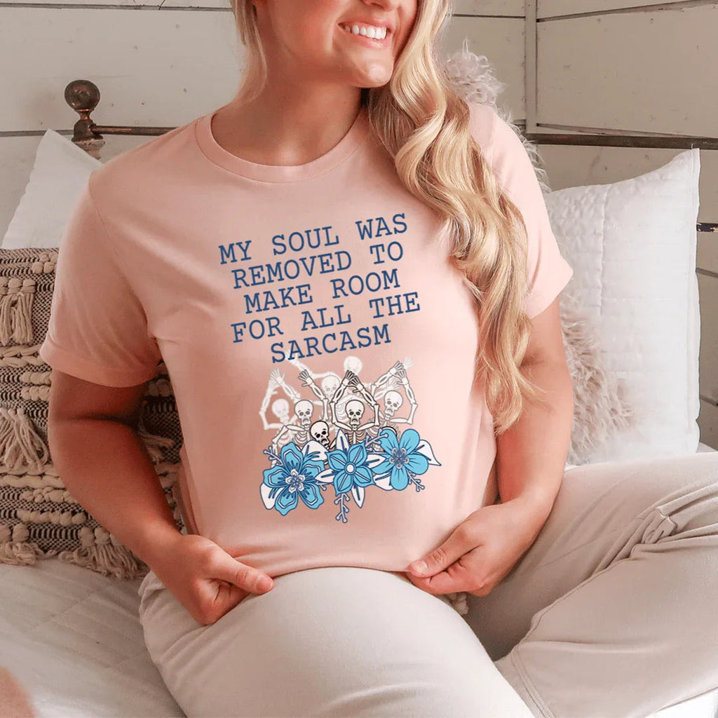 My Soul Was Removed To Make Room For All The Sarcasm Tee - SJB-DIAMOND ELITES