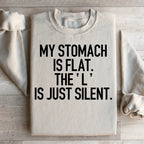 My Stomach Is Flat The L Is Just Silent Sweatshirt