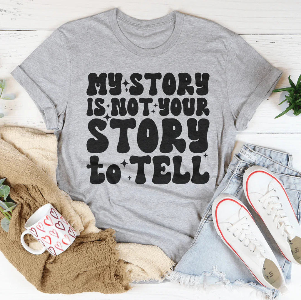 My Story Is Not Your Story Tell Tee Peachy Sunday