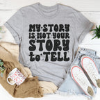 My Story Is Not Your Story Tell Tee Peachy Sunday