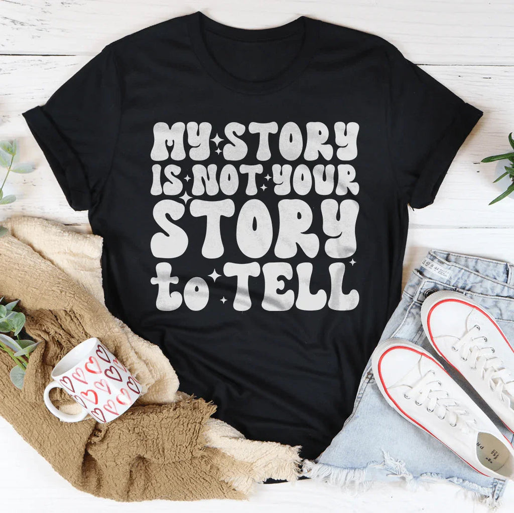 My Story Is Not Your Story Tell Tee Peachy Sunday