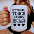 My Thighs Touch Because They Love Each Other Ceramic Mug 15 oz Peachy Sunday