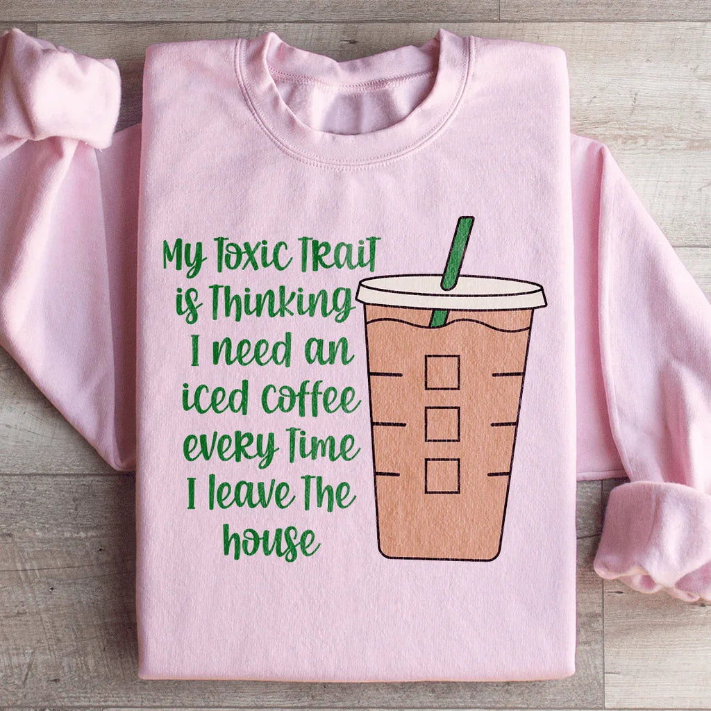 My Toxic Trait Iced Coffee Sweatshirt Peachy Sunday