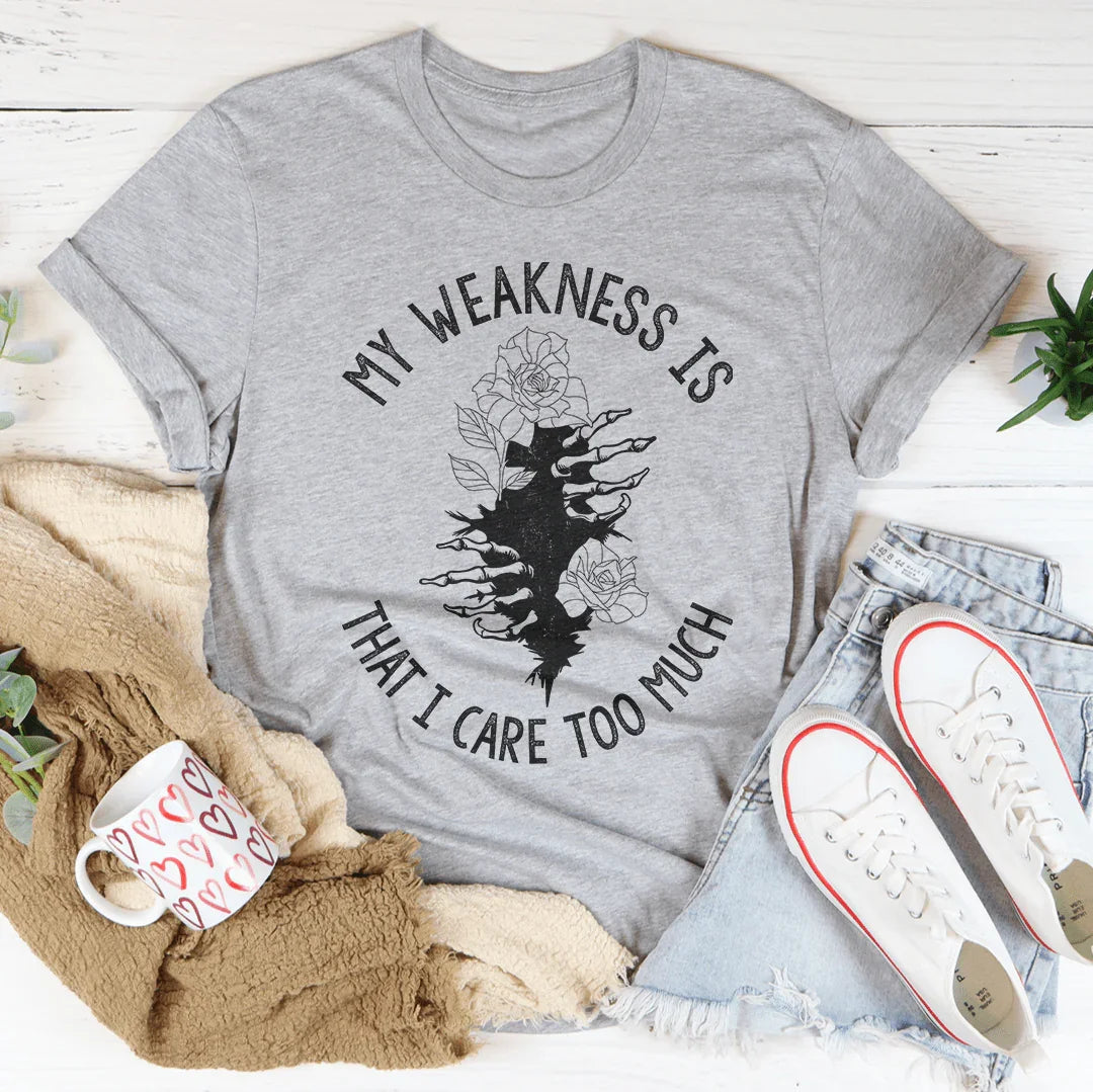 My Weakness Is That I Care Too Much Tee Peachy Sunday