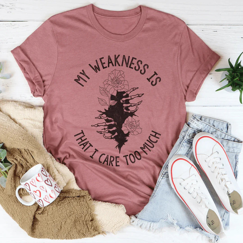 My Weakness Is That I Care Too Much Tee Peachy Sunday