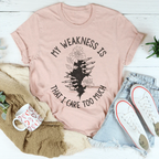 My Weakness Is That I Care Too Much Tee Peachy Sunday