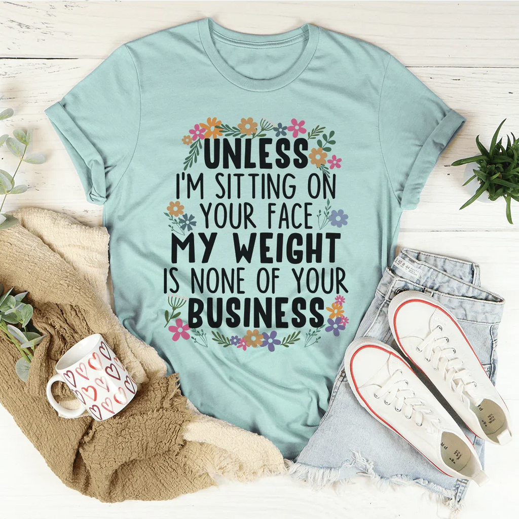 My Weight Is None Of Your Business Tee