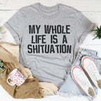 My Whole Life Is A Shituation Tee