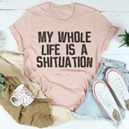 My Whole Life Is A Shituation Tee