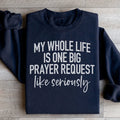 My Whole Life Is Just One Big Prayer Request Sweatshirt Peachy Sunday