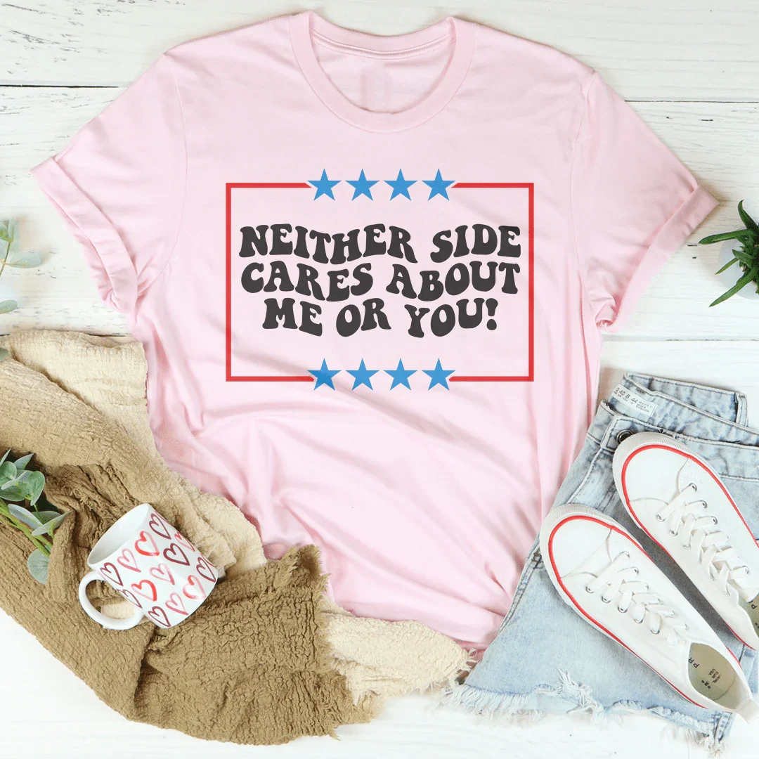 Neither Side Cares About Me Or You Tee Peachy Sunday