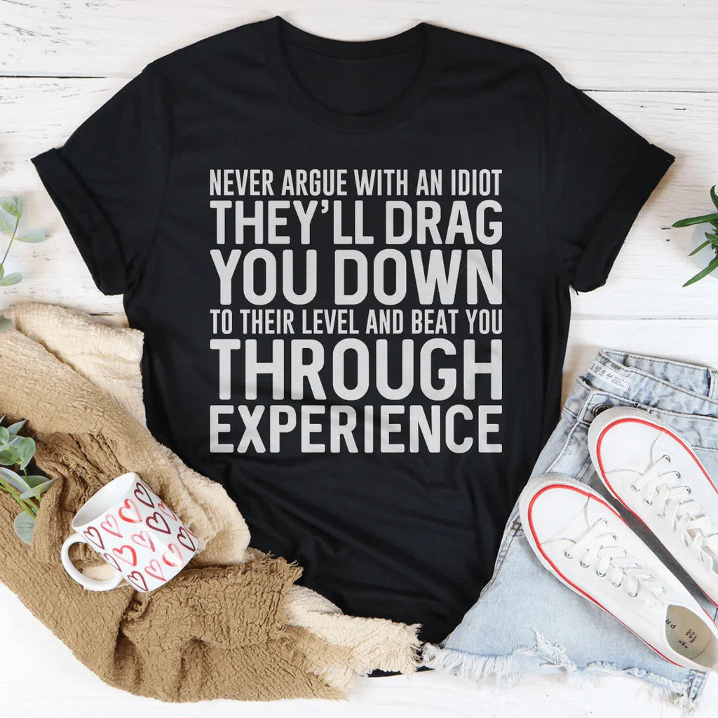 Never Argue With An Idiot Tee Peachy Sunday