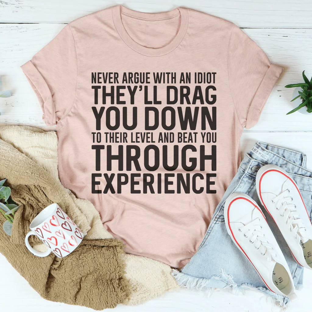 Never Argue With An Idiot Tee Peachy Sunday