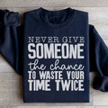 Never Give Someone The Chance To Waste Your Time Twice Sweatshirt Peachy Sunday