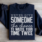 Never Give Someone The Chance To Waste Your Time Twice Sweatshirt Peachy Sunday