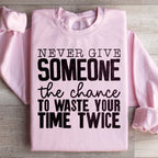 Never Give Someone The Chance To Waste Your Time Twice Sweatshirt Peachy Sunday