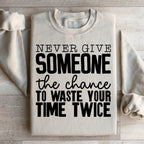 Never Give Someone The Chance To Waste Your Time Twice Sweatshirt Peachy Sunday