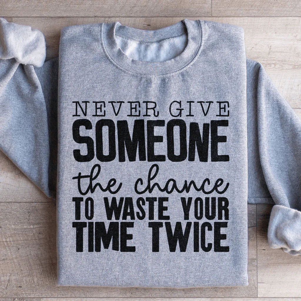 Never Give Someone The Chance To Waste Your Time Twice Sweatshirt Peachy Sunday