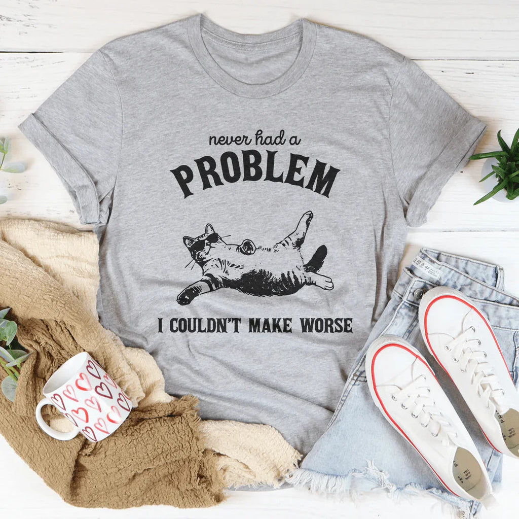 Never Had Problem I Couldn't Make Worse Tee Peachy Sunday