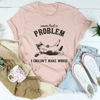 Never Had Problem I Couldn't Make Worse Tee Peachy Sunday