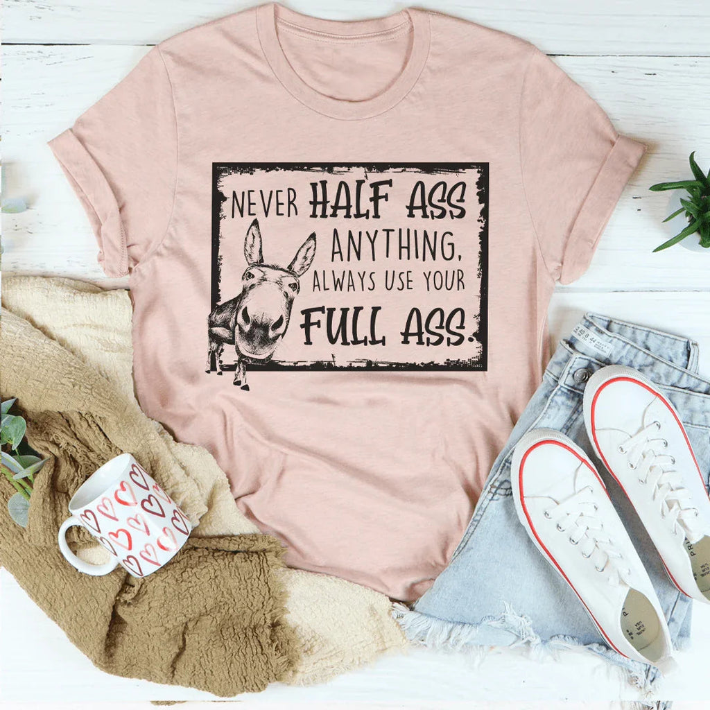 Never Half-Ass Anything Tee Peachy Sunday