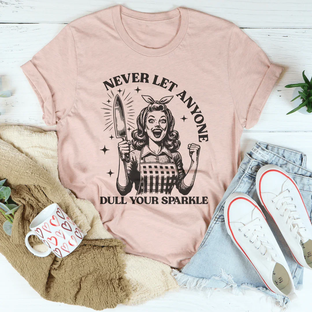 Never Let Anyone Dull Your Sparkle Tee Peachy Sunday