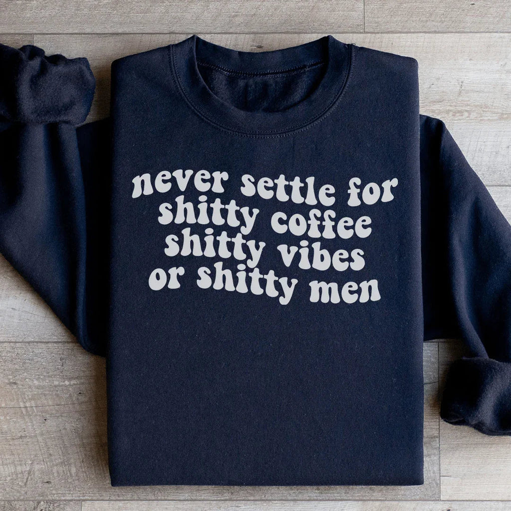Never Settle For Shitty Coffee Sweatshirt Peachy Sunday