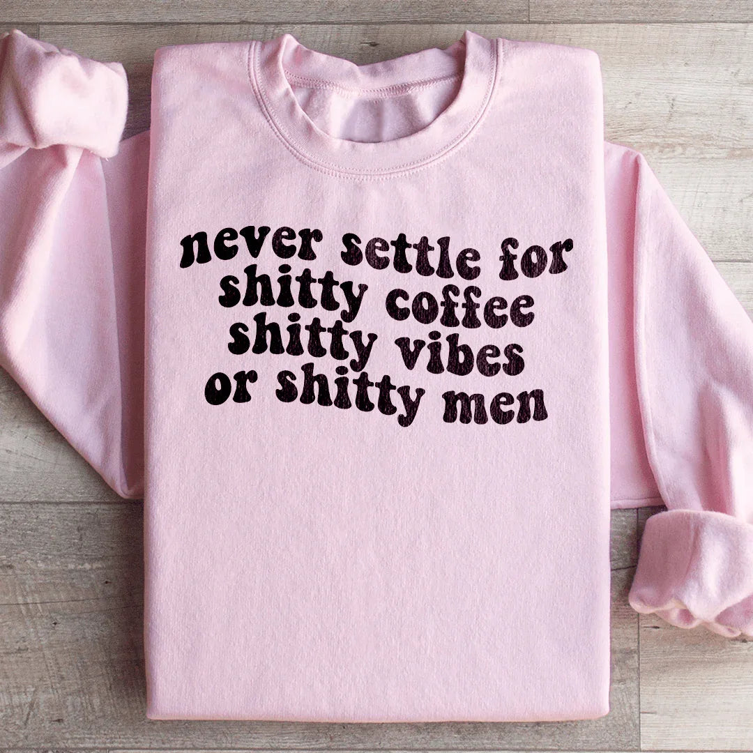 Never Settle For Shitty Coffee Sweatshirt Peachy Sunday