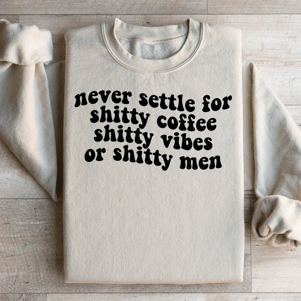 Never Settle For Shitty Coffee Sweatshirt Peachy Sunday