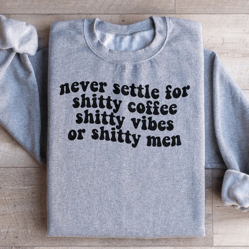 Never Settle For Shitty Coffee Sweatshirt Peachy Sunday