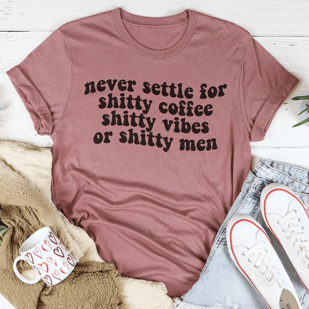 Never Settle For Shitty Coffee Tee Peachy Sunday