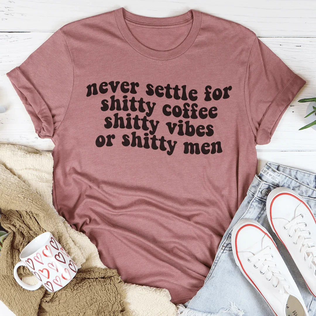 Never Settle For Shitty Coffee Tee Peachy Sunday