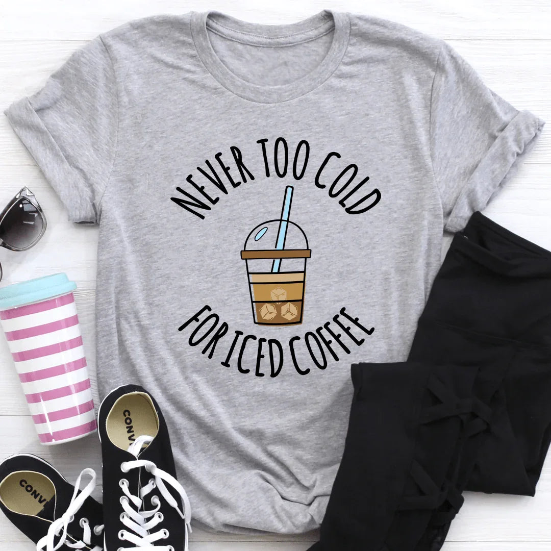 Never Too Cold For Iced Coffee Tee - SJB-DIAMOND ELITES