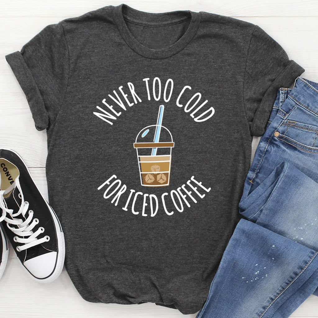 Never Too Cold For Iced Coffee Tee - SJB-DIAMOND ELITES