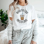 Never Too Cold For Iced Coffee Tee - SJB-DIAMOND ELITES