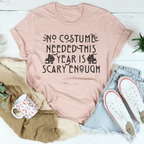 No Costume Needed This Year Is Scary Enough Tee Peachy Sunday