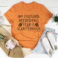 No Costume Needed This Year Is Scary Enough Tee Peachy Sunday