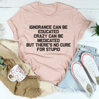 No Cure For Stupid Tee