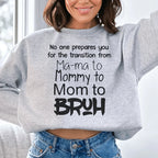 No One Prepares You for The Transition from Mama to Bruh Sweatshirt Peachy Sunday