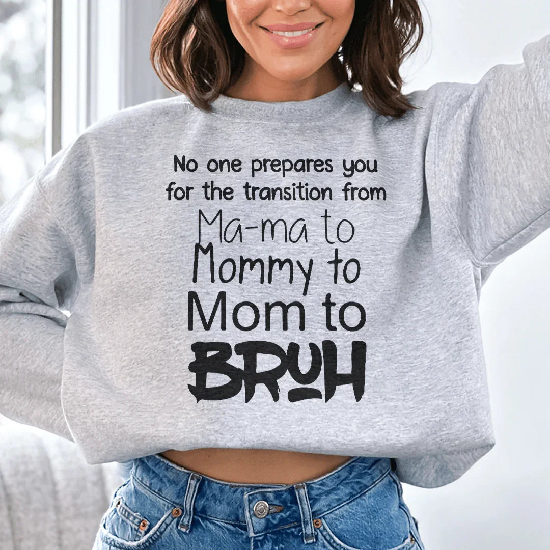 No One Prepares You for The Transition from Mama to Bruh Sweatshirt Peachy Sunday