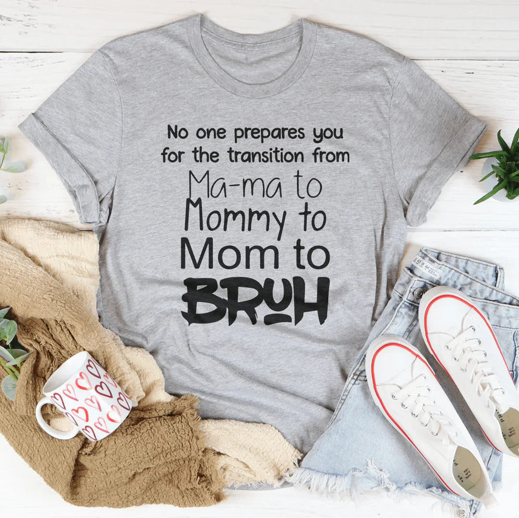 No One Prepares You for The Transition from Mama to Bruh Tee - SJB-DIAMOND ELITES
