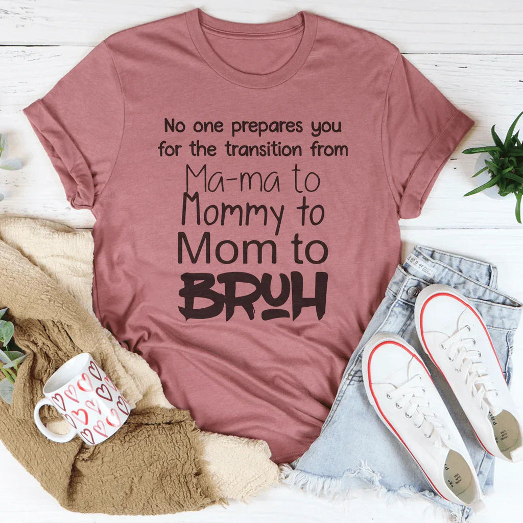 No One Prepares You for The Transition from Mama to Bruh Tee - SJB-DIAMOND ELITES