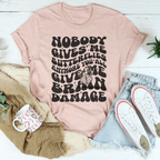 Nobody Gives Me Butterflies Anymore You All Give Me Brain Damage Tee