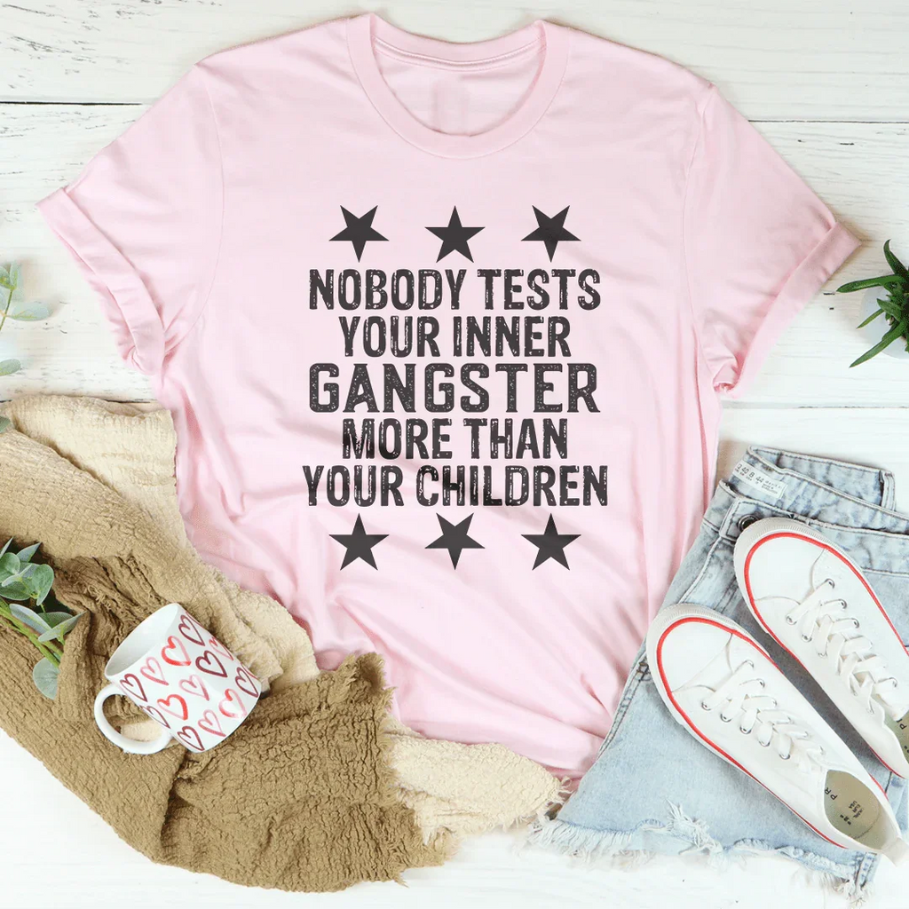 Nobody Test Your Inner Gangster More Than Your Children Tee - SJB-DIAMOND ELITES