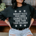 Nobody Tests Your Inner Gangster More Then Your Children Sweatshirt Peachy Sunday